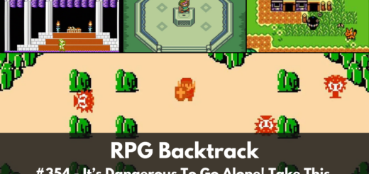 RPG Backtrack 354 – It’s Dangerous To Go Alone! Take This.